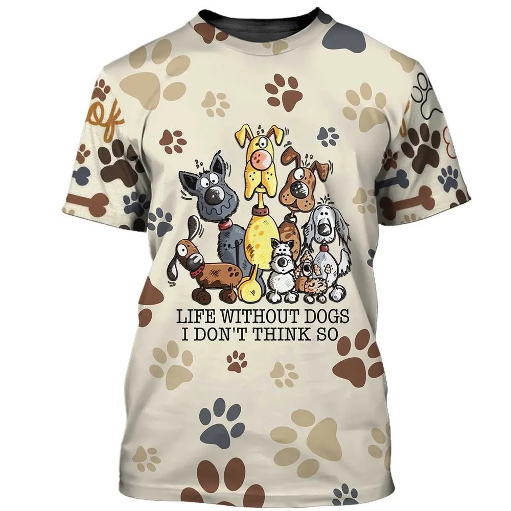 3D Dog T Shirts, Life Without Dogs I Don'T Think So All Over Print T-Shirt, Gift For Pet Loves